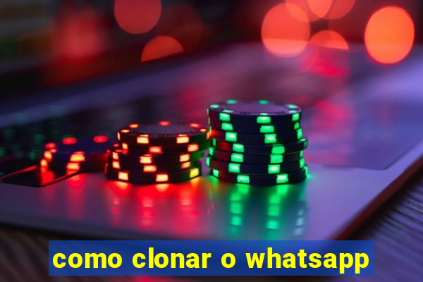 como clonar o whatsapp