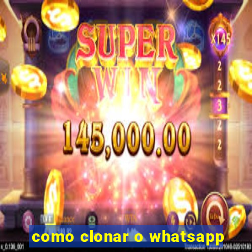 como clonar o whatsapp