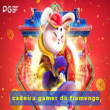 cadeira gamer do flamengo