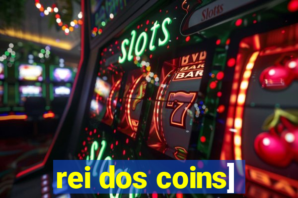 rei dos coins]