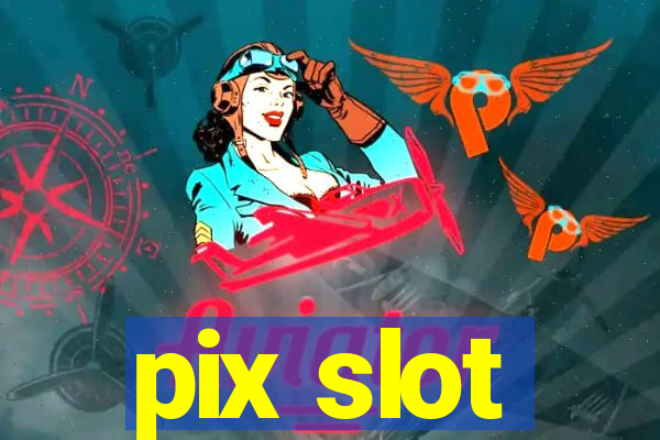 pix slot