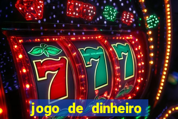 jogo de dinheiro de gra?a