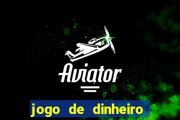 jogo de dinheiro de gra?a