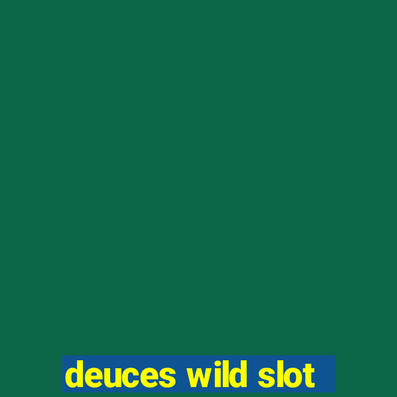 deuces wild slot