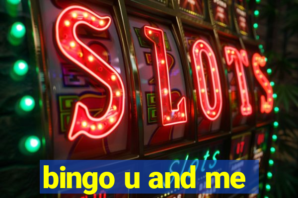 bingo u and me