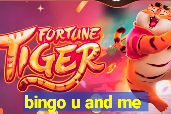 bingo u and me