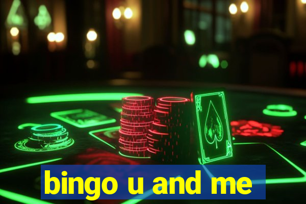 bingo u and me