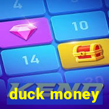 duck money