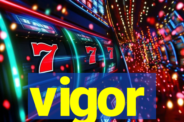 vigor