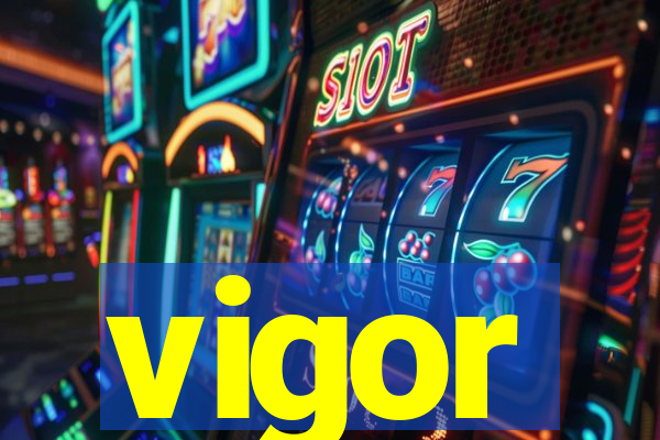 vigor