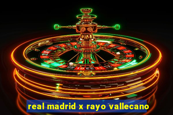 real madrid x rayo vallecano