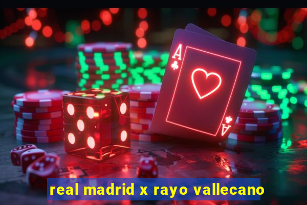 real madrid x rayo vallecano