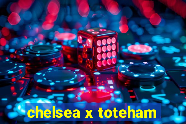 chelsea x toteham