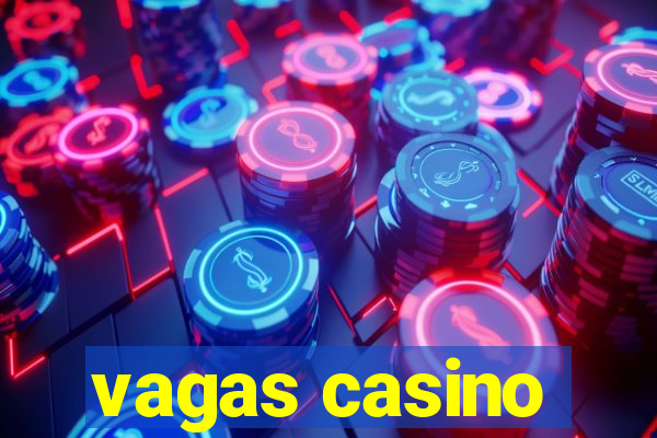 vagas casino