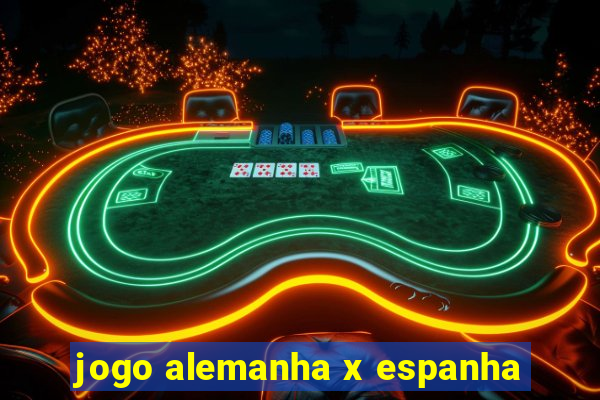 jogo alemanha x espanha