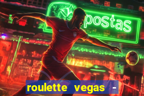 roulette vegas - vip casino