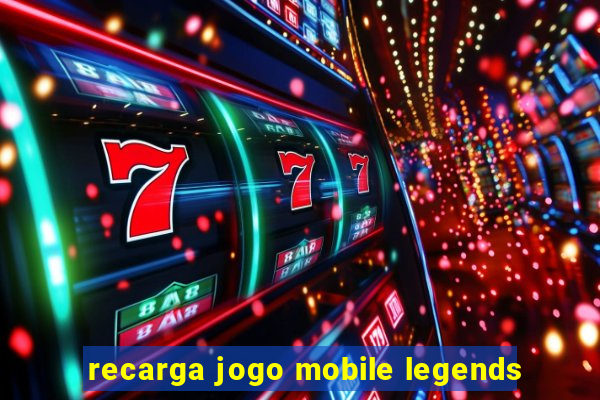 recarga jogo mobile legends