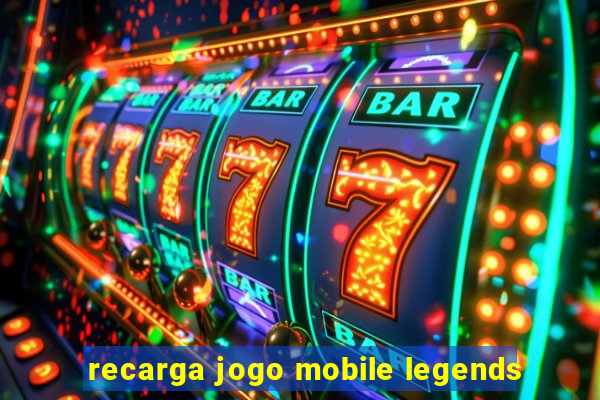 recarga jogo mobile legends