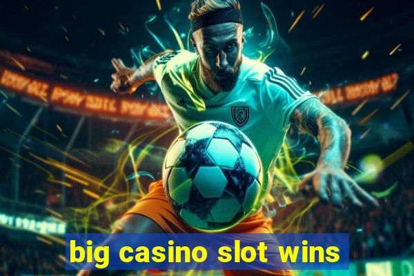 big casino slot wins