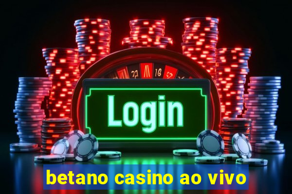 betano casino ao vivo