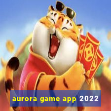 aurora game app 2022