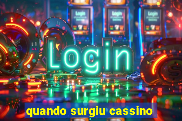 quando surgiu cassino