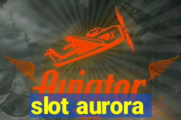 slot aurora