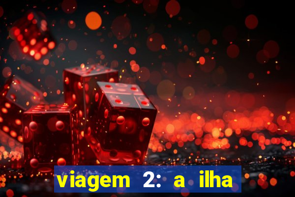 viagem 2: a ilha misteriosa filme completo dublado superflix