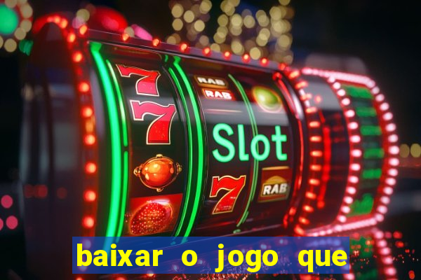 baixar o jogo que ganha dinheiro