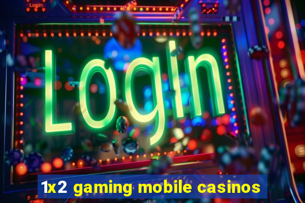 1x2 gaming mobile casinos