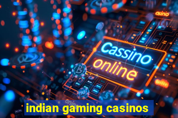 indian gaming casinos