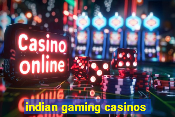 indian gaming casinos