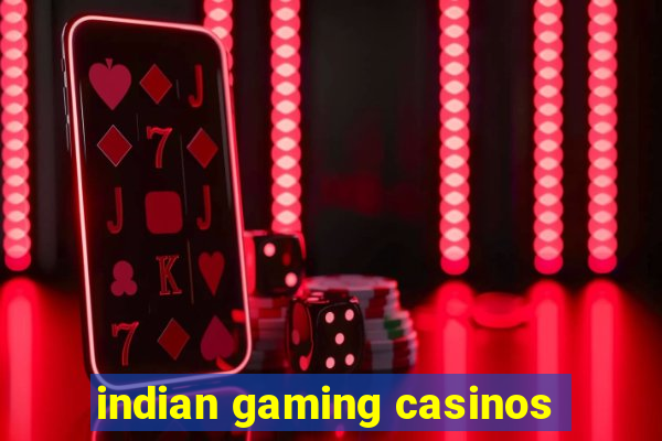 indian gaming casinos