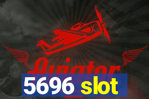 5696 slot