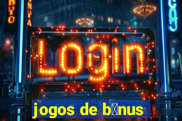 jogos de b么nus