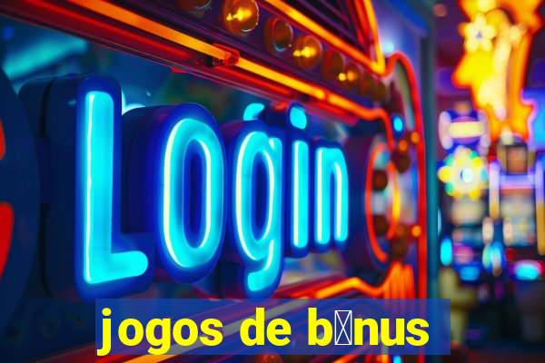 jogos de b么nus