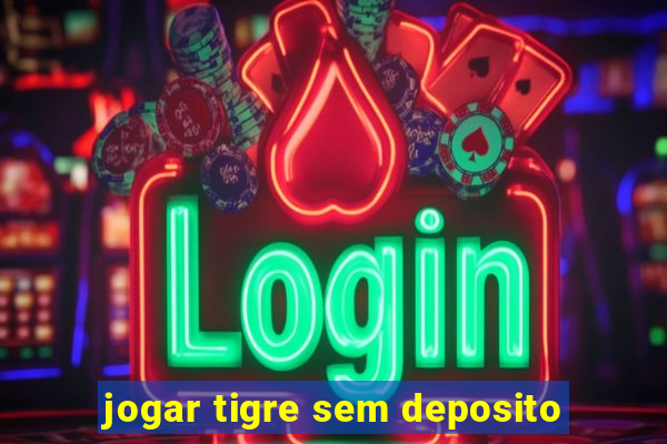 jogar tigre sem deposito