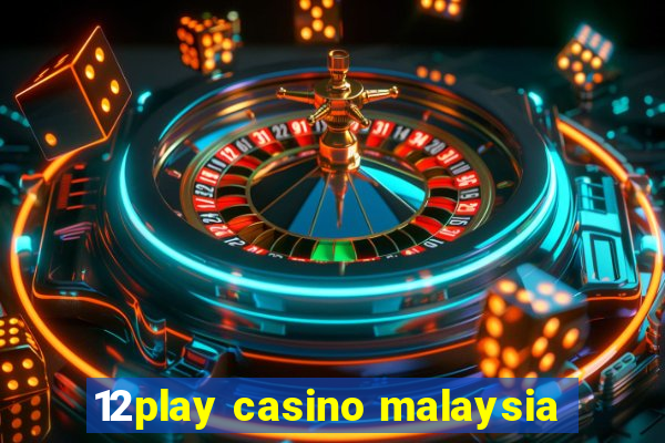 12play casino malaysia