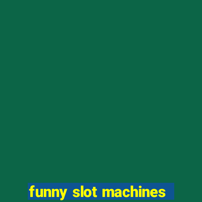 funny slot machines