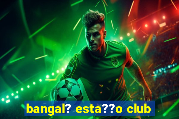 bangal? esta??o club