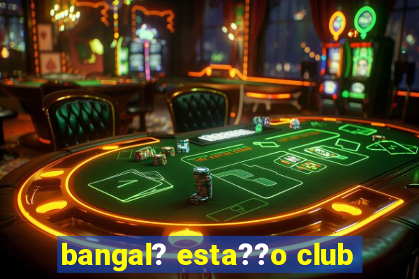 bangal? esta??o club