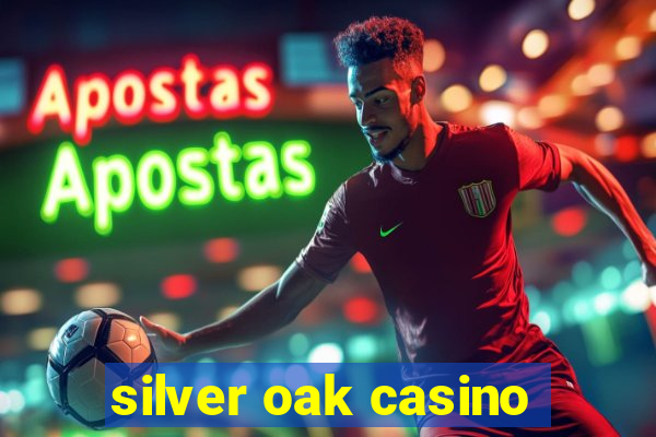 silver oak casino