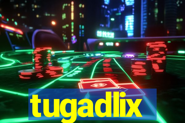 tugadlix