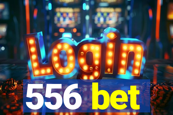 556 bet