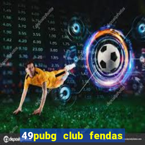 49pubg club fendas de resort