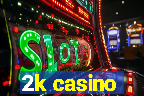 2k casino