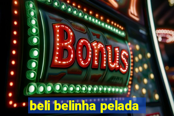 beli belinha pelada