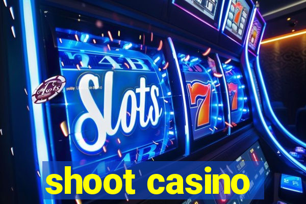 shoot casino