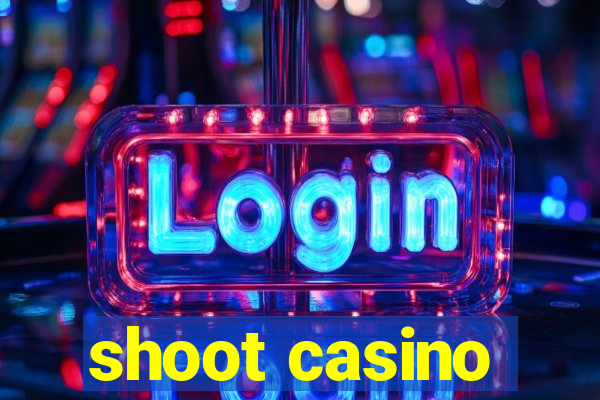 shoot casino