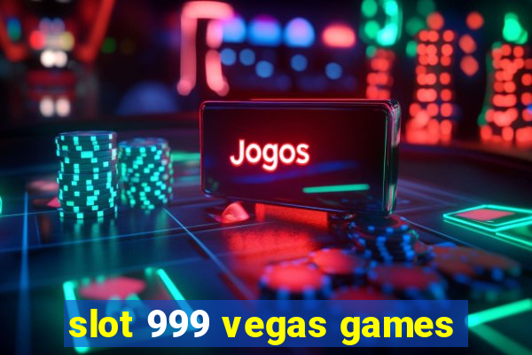 slot 999 vegas games